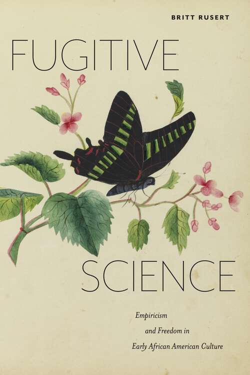 Book cover of Fugitive Science: Empiricism and Freedom in Early African American Culture (America and the Long 19th Century #10)