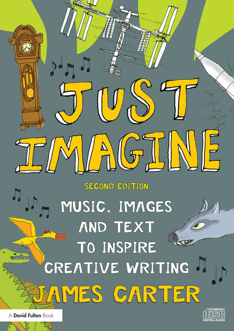 Book cover of Just Imagine: Music, images and text to inspire creative writing (2)
