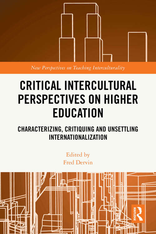 Book cover of Critical Intercultural Perspectives on Higher Education: Characterizing, Critiquing and Unsettling Internationalization (New Perspectives on Teaching Interculturality)