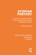Utopian Fantasy: A Study of English Utopian Fiction since the End of the Nineteenth Century (Routledge Library Editions: Utopias)