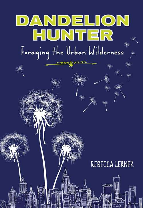 Book cover of Dandelion Hunter: Foraging the Urban Wilderness (1st Edition)