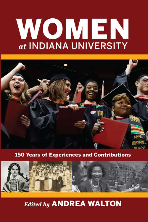 Women at Indiana University: 150 Years of Experiences and Contributions (Well House Books)