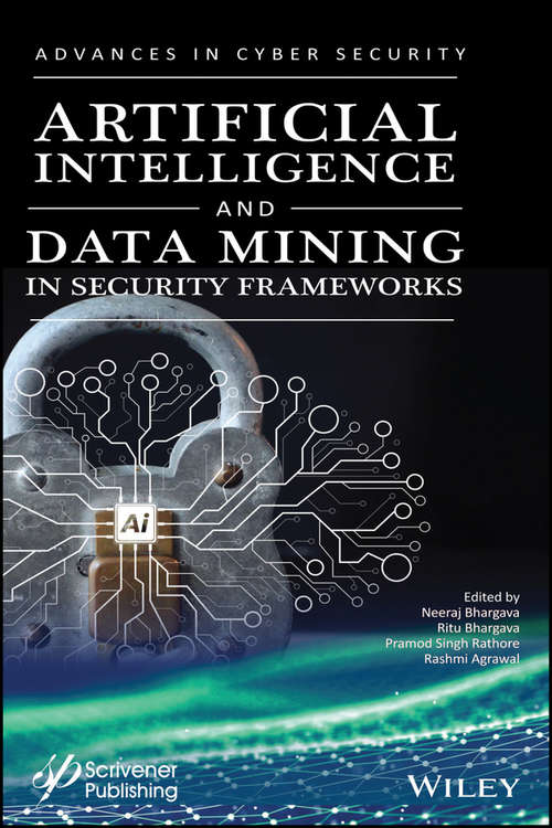 Artificial Intelligence and Data Mining Approaches in Security Frameworks (Advances in Data Engineering and Machine Learning)