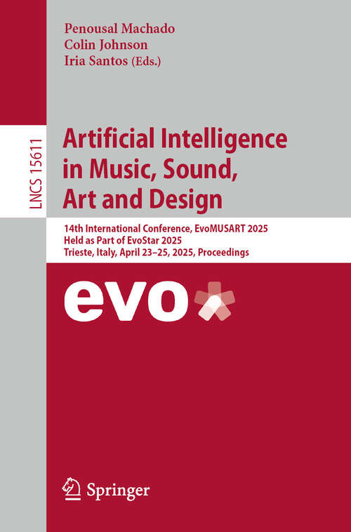 Book cover of Artificial Intelligence in Music, Sound, Art and Design: 14th International Conference, EvoMUSART 2025, Held as Part of EvoStar 2025, Trieste, Italy, April 23–25, 2025, Proceedings (Lecture Notes in Computer Science #15611)