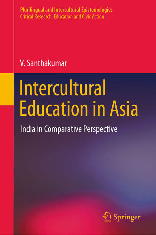 Book cover of Intercultural Education in Asia: India in Comparative Perspective (Plurilingual and Intercultural Epistemologies)