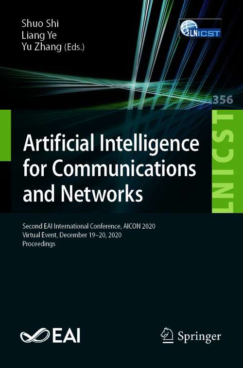 Artificial Intelligence for Communications and Networks: Second EAI International Conference, AICON 2020, Virtual Event, December 19-20, 2020, Proceedings (Lecture Notes of the Institute for Computer Sciences, Social Informatics and Telecommunications Engineering #356)