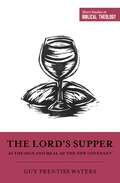 The Lord's Supper as the Sign and Meal of the New Covenant (Short Studies In Biblical Theology Ser.)