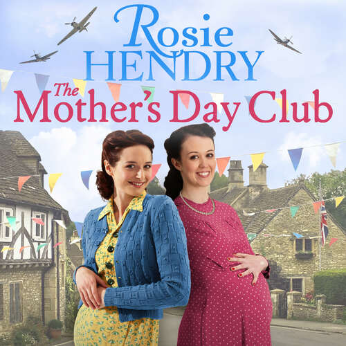 Book cover of The Mother's Day Club: the uplifting family saga that celebrates friendship in wartime Britain (Women on the Home Front)