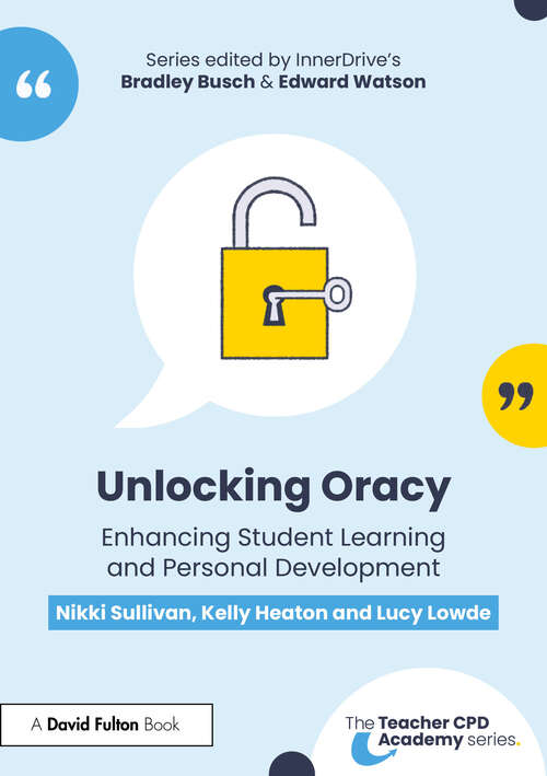 Book cover of Unlocking Oracy: Enhancing Student Learning and Personal Development (1) (The Teacher CPD Academy)