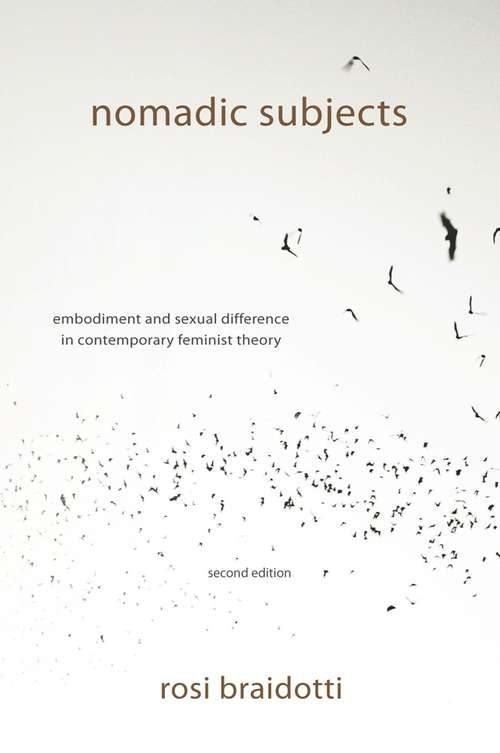 Nomadic Subjects: Embodiment and Sexual Difference in Contemporary Feminist Theory (Gender and Culture Series)