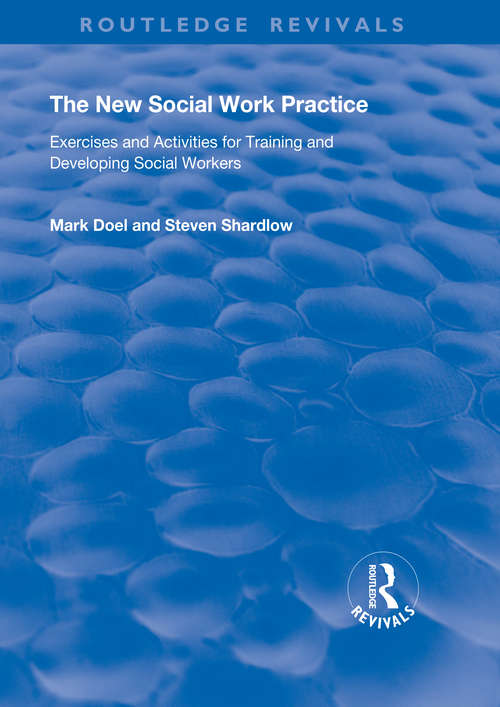 The New Social Work Practice: Exercises and Activities for Training and Developing Social Workers (Routledge Revivals)