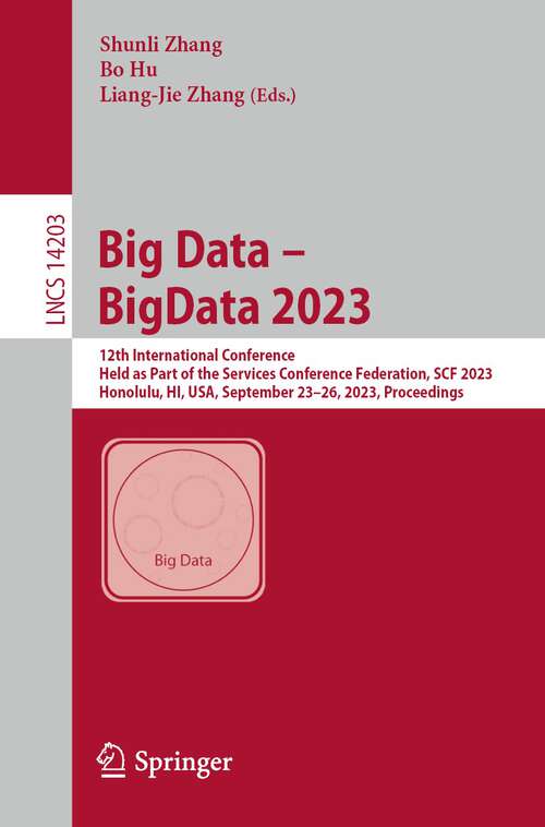 Book cover of Big Data – BigData 2023: 12th International Conference, Held as Part of the Services Conference Federation, SCF 2023, Honolulu, HI, USA, September 23–26, 2023, Proceedings (1st ed. 2023) (Lecture Notes in Computer Science #14203)