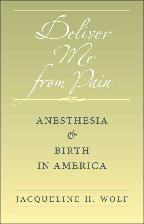 Book cover of Deliver Me from Pain: Anesthesia and Birth in America