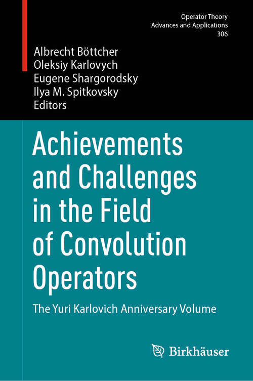 Book cover of Achievements and Challenges in the Field of Convolution Operators: The Yuri Karlovich Anniversary Volume (Operator Theory: Advances and Applications #306)