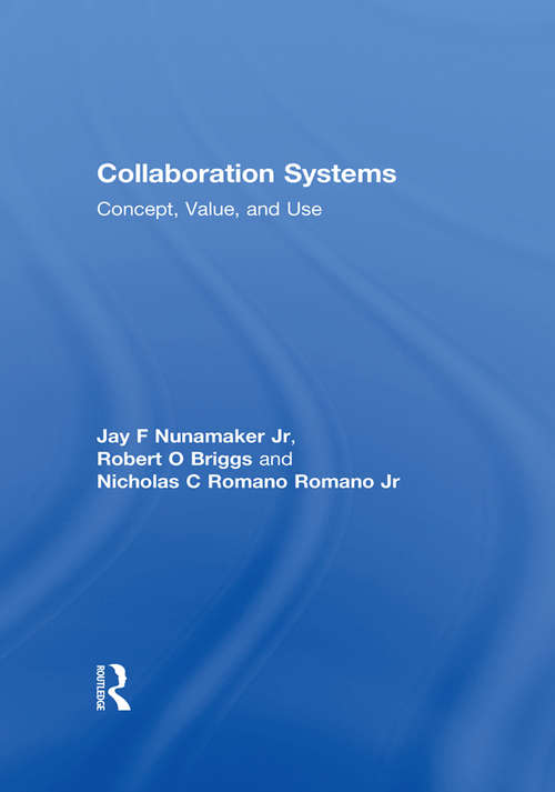 Collaboration Systems: Concept, Value, and Use (Advances In Management Information Systems Ser.)