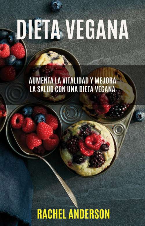 Book cover of Dieta Vegana: Aumenta La Vitalidad Y Mejora La Salud Con Una Dieta Vegana