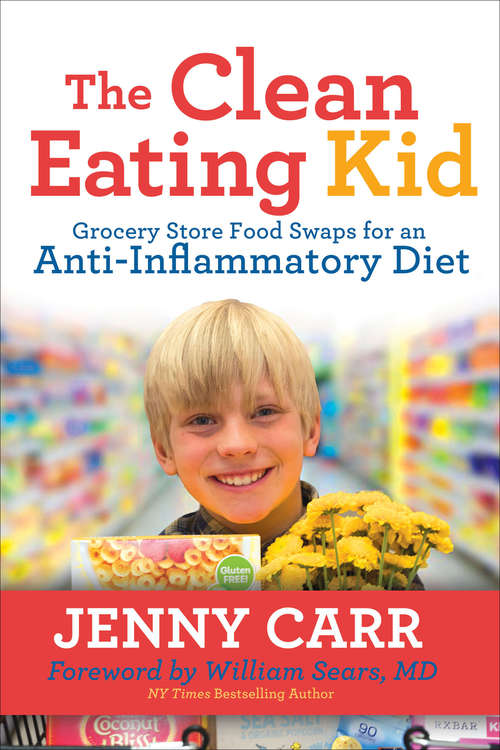 Book cover of The Clean-Eating Kid: Grocery Store Food Swaps for an Anti-Inflammatory Diet