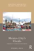 Mexico City’s Zócalo: A History of a Constructed Spatial Identity (Routledge Research in Architectural History)