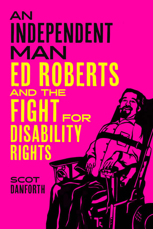 Book cover of An Independent Man: Ed Roberts and the Fight for Disability Rights