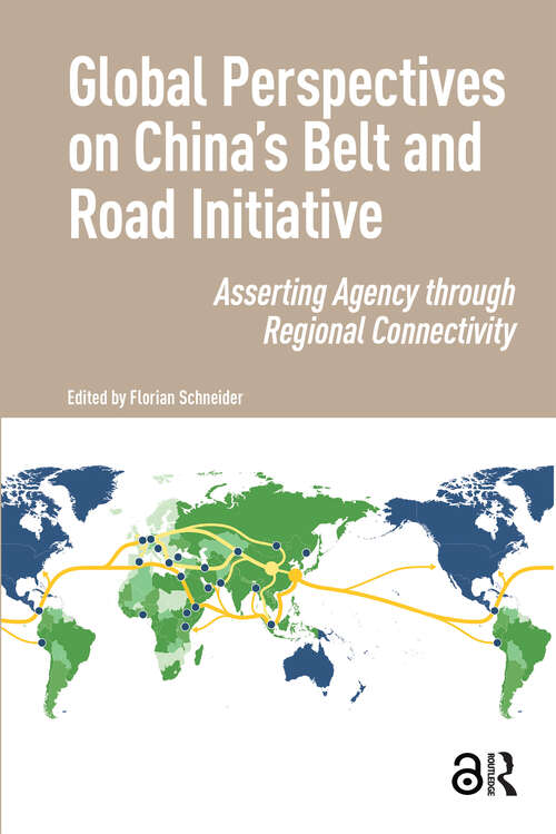 Book cover of Global Perspectives on China's Belt and Road Initiative: Asserting Agency through Regional Connectivity (1)