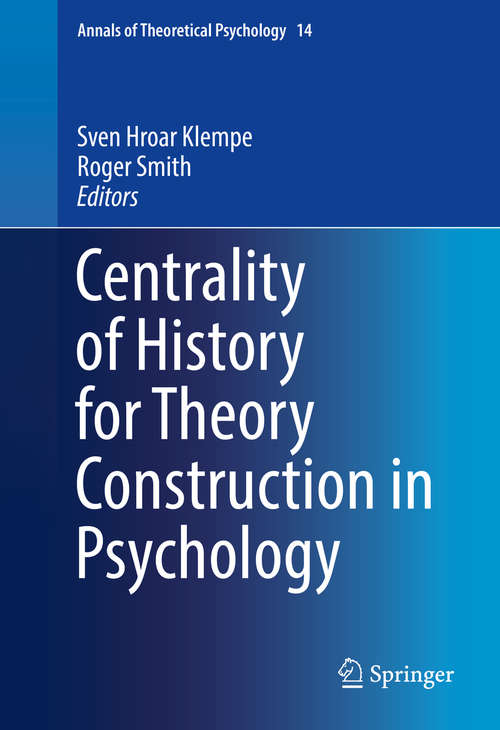 Centrality of History for Theory Construction in Psychology (Annals of Theoretical Psychology #14)