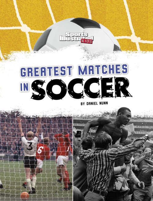 Book cover of Greatest Matches in Soccer (Sports Illustrated Kids: Soccer Zone! Ser.)