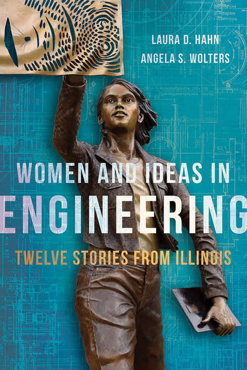 Women and Ideas in Engineering: Twelve Stories from Illinois