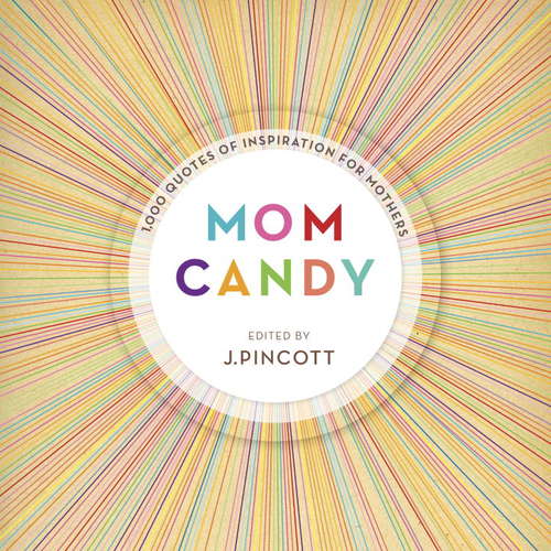 Book cover of Mom Candy: 1,000 Quotes of Inspiration for Mothers