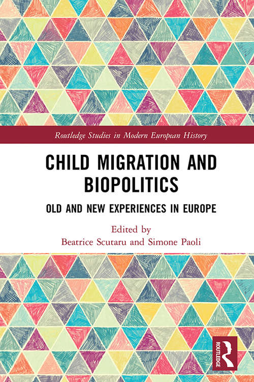 Book cover of Child Migration and Biopolitics: Old and New Experiences in Europe (Routledge Studies in Modern European History)