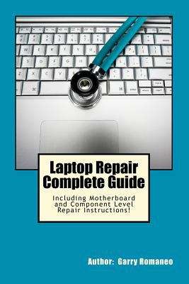 Book cover of Laptop Repair Complete Guide; Including Motherboard Component Level Repair!