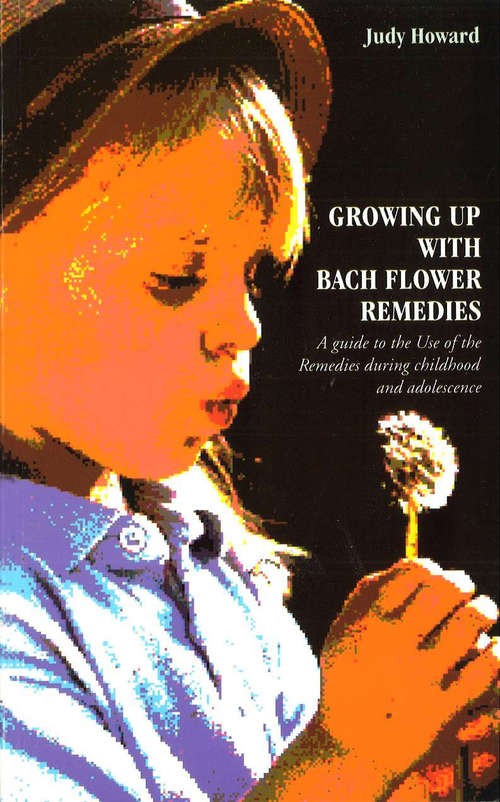 Book cover of Growing Up With Bach Flower Remedies: A Guide to the Use of the Remedies During Childhood and Adolescence