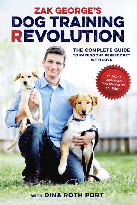 Book cover of Zak George's Dog Training Revolution: The Complete Guide to Raising the Perfect Pet with Love