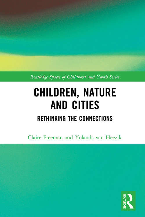 Children, Nature and Cities: Rethinking the Connections (Routledge Spaces of Childhood and Youth Series)