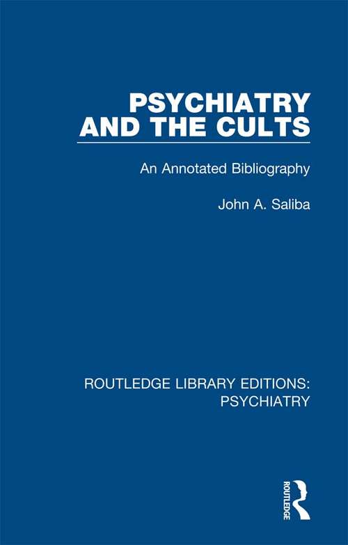 Book cover of Psychiatry and the Cults: An Annotated Bibliography (Routledge Library Editions: Psychiatry #20)