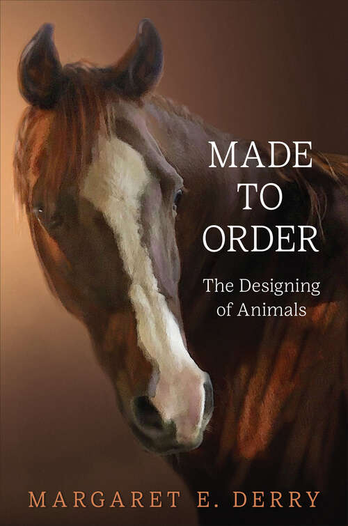 Book cover of Made to Order: The Designing of Animals