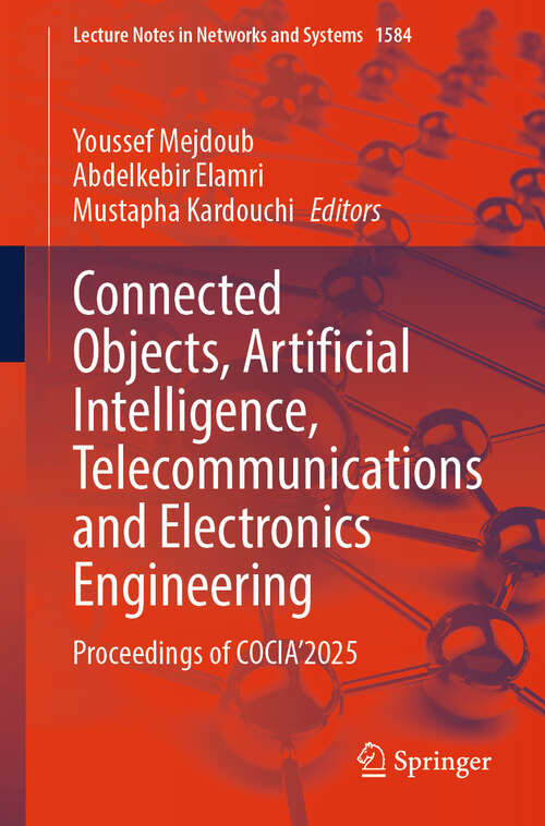 Book cover of Connected Objects, Artificial Intelligence, Telecommunications and Electronics Engineering: Proceedings of COCIA'2025 (Lecture Notes in Networks and Systems #1584)