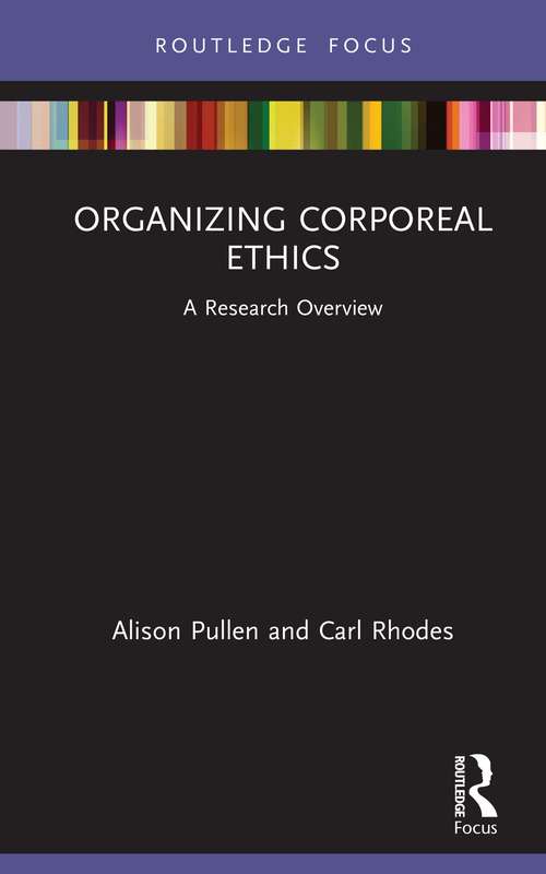 Organizing Corporeal Ethics: A Research Overview (State of the Art in Business Research)