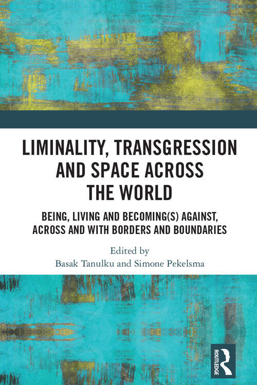 Book cover of Liminality, Transgression and Space Across the World: Being, Living and Becoming(s) Against, Across and with Borders and Boundaries