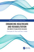 Enhancing Healthcare and Rehabilitation: The Impact of Qualitative Research (Rehabilitation Science in Practice Series)