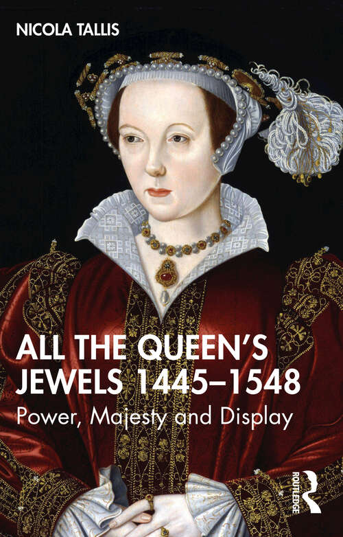 Book cover of All the Queen’s Jewels, 1445–1548: Power, Majesty and Display