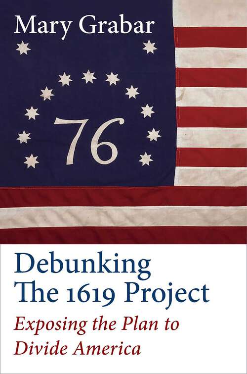 Book cover of Debunking the 1619 Project: Exposing the Plan to Divide America