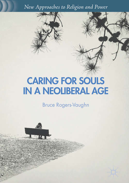 Caring for Souls in a Neoliberal Age (New Approaches to Religion and Power)