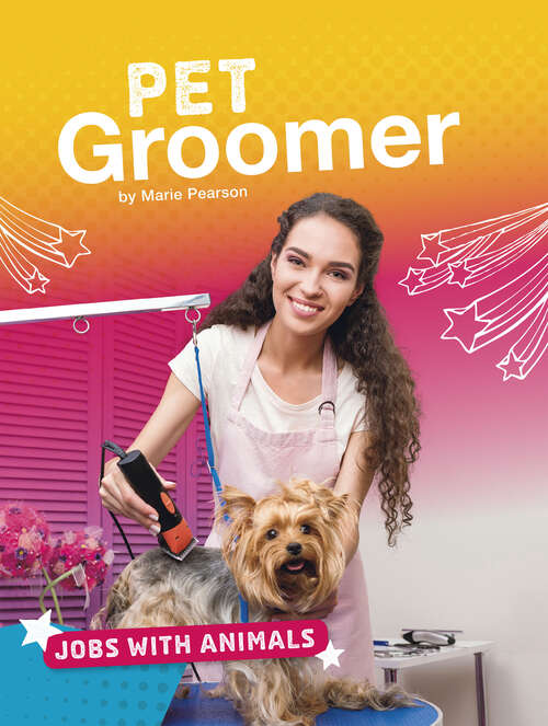 Book cover of Pet Groomer (Jobs With Animals Ser.)
