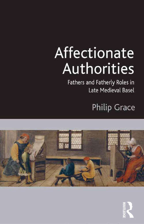 Affectionate Authorities: Fathers and Fatherly Roles in Late Medieval Basel