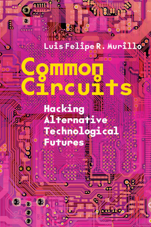 Book cover of Common Circuits: Hacking Alternative Technological Futures (1)