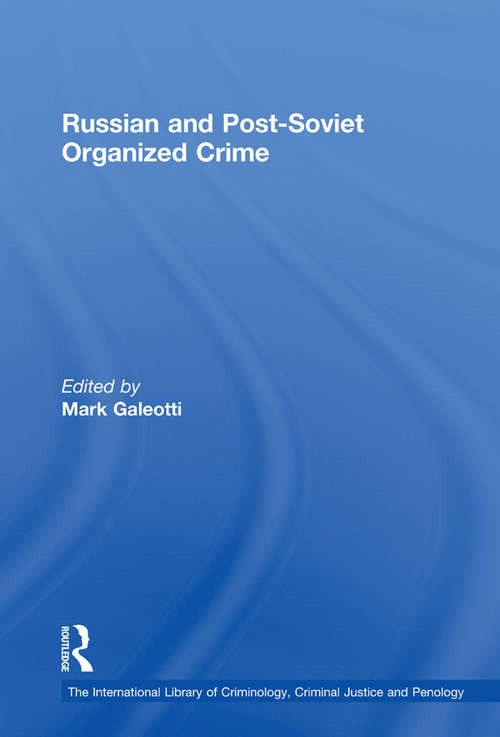 Russian and Post-Soviet Organized Crime (The\international Library Of Criminology, Criminal Justice And Penology Ser.)