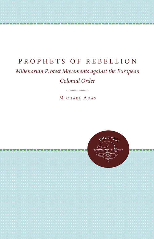 Prophets of Rebellion: Millenarian Protest Movements against the European Colonial Order