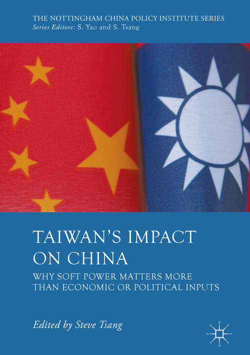 Book cover of Taiwan's Impact on China: Why Soft Power Matters More than Economic or Political Inputs (1st ed. 2017) (The Nottingham China Policy Institute Series)