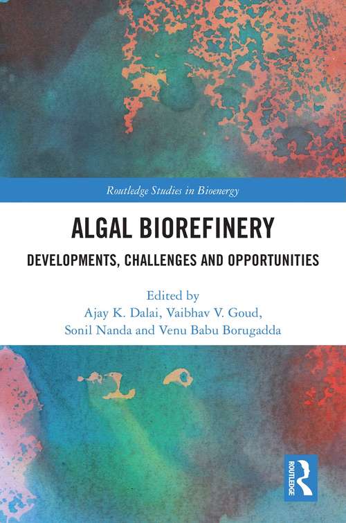 Algal Biorefinery: Developments, Challenges and Opportunities (Routledge Studies in Bioenergy)