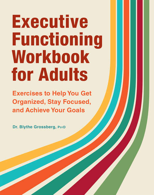 Book cover of Executive Functioning Workbook for Adults: Exercises to Help You Get Organized, Stay Focused, and Achieve Your Goals